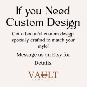 May include: A light-colored graphic with black text that reads: If you Need Custom Design. Get a beautiful custom design, specially crafted to match your style! Message us on Etsy for Details. At the bottom, the brown text reads: VAULT THE TEMPLATE.