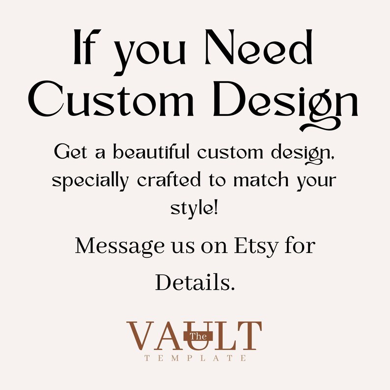 May include: A light-colored graphic with black text that reads: If you Need Custom Design. Get a beautiful custom design, specially crafted to match your style! Message us on Etsy for Details. At the bottom, the brown text reads: VAULT THE TEMPLATE.