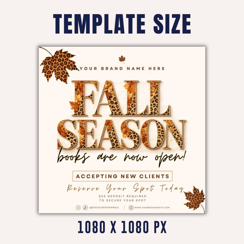 May include: A square digital template featuring the text FALL SEASON in a leopard print and autumn leaf pattern. Below, it reads books are now open!, ACCEPTING NEW CLIENTS, Reserve Your Spot Today, $25 DEPOSIT REQUIRED TO SECURE YOUR SPOT, and social icons.