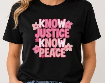 Know Justice Know Peace T-Shirt, Groovy Flower Activist Equality Tee, Retro Social Justice Graphic Shirt