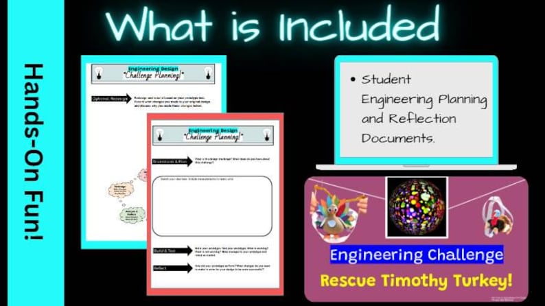 May include: Educational image with the text "What is Included" and "Hands-On Fun!". It features student engineering planning documents, a laptop, and a graphic for the "Engineering Challenge Rescue Timothy Turkey!" project.
