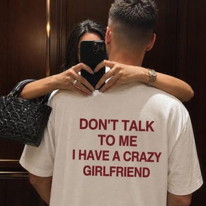 Dont Talk To Me I Have A Crazy Girlfriend Shirt, Funny Relationship Gift, Sarcastic Boyfriend Couple Graphic Tshirt, Humorous Apparel Top