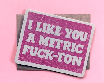 I Like You a Metric Fuck-Ton Card | Valentine | Emphatic Swearing | You're Fucking Amazing | Cursing Crush card | New Relationship Card