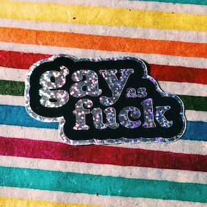 Gay as Fuck Vinyl Sticker: Holographic Glitter Queer Pride