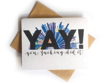 Yay You Fucking Did It | inappropriate funny congrats card | funny graduation card | sarcastic curse words | sweary card