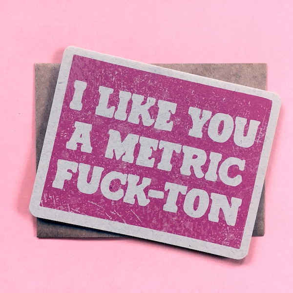 I Like You a Metric Fuck-Ton Card | Valentine | Emphatic Swearing | You're Fucking Amazing | Cursing Crush card | New Relationship Card