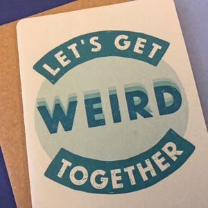 Let’s Get Weird Together - France L’étrangeté mutuelle (fr) Weird Stuff - France Socialement Awkward (fr) drôles de cartes d’amour ( carte anniversaire cartes sarcastiques snarky