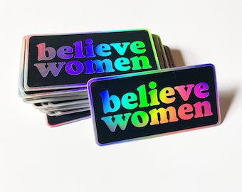 Believe Women Feminist Vinyl Sticker | Holographic Sticker | Nasty Woman Misandrist Stickers - Yes All Men