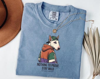 Nothing To Prove Stay Wild Shirt Comfort Colors 1717 Retro Bull Terrier Dog Tee Vintage 90s Streetwear Graphic Top Cool Skater Apparel