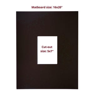 May include: A chocolate brown museum mat with a rectangular center opening. The text reads: Chocolate Brown Museum Mat, Matboard size: 16x20", Cut-out size: 5x7". The mat is a solid dark brown color with a clean, centered rectangular aperture for framing.