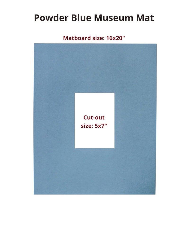 May include: A powder blue museum mat with a rectangular center cut-out. The text reads: Powder Blue Museum Mat, Matboard size: 16x20", Cut-out size: 5x7". The mat is a solid light blue color with a clean, flat surface and a centered white opening.