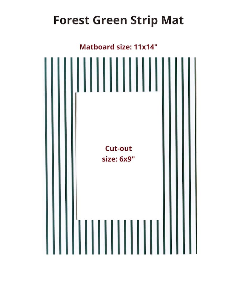 May include: A rectangular matboard with a forest green and white vertical striped pattern. The text reads Forest Green Strip Mat, Matboard size: 11x14", and Cut-out size: 6x9". The matboard features a central rectangular cut-out for framing.