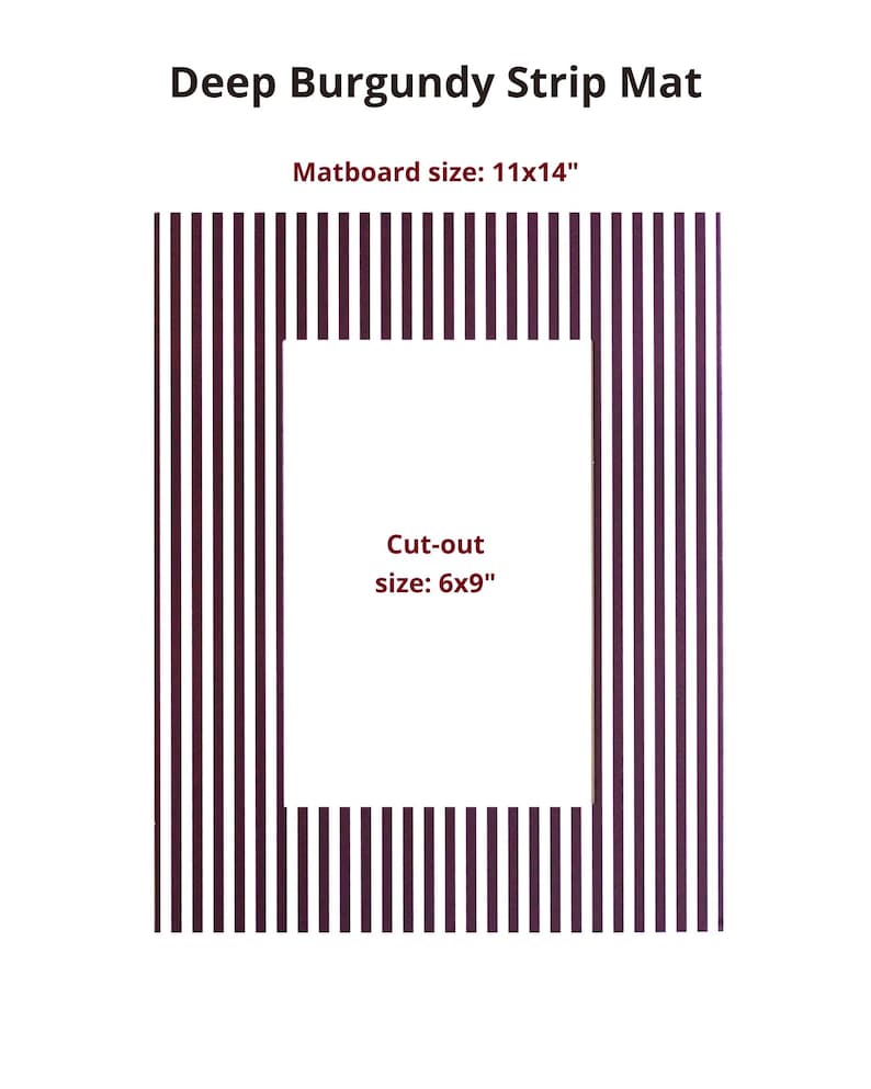 May include: A Deep Burgundy Strip Mat with vertical stripes. The text reads Deep Burgundy Strip Mat, Matboard size: 11x14", and Cut-out size: 6x9". This rectangular matboard features a central rectangular opening for framing artwork or photographs.