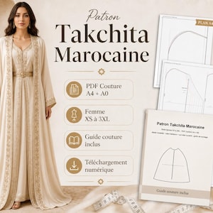 Peut inclure: Une femme porte une robe Takchita Marocaine crème avec des broderies dorées. L'image comprend des instructions de patron, intitulées "Patron Takchita Marocaine", et des schémas. Le texte comprend également "PDF Couture", "Femme XS à 3XL" et "Guide couture inclus".