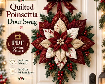 May include: A quilted poinsettia door swag featuring layered red and cream fabric petals, green pine needles, and red berries. A dark red bow hangs at the top. Text reads: Quilted Poinsettia Door Swag, PDF Sewing Pattern, Beginner Friendly, Full-Size A4 Templates.