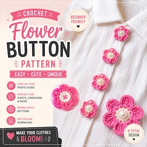 Può includere: Un modello digitale per bottoni a fiore all'uncinetto con il testo Crochet Flower Button Pattern, Beginner Friendly, Easy, Cute, Unique, Step-by-step photo guide, Perfect for shirts, cardigans & more, Works with buttons, PDF digital download, 6 petal design, e Make your clothes bloom! con decorazioni floreali rosa.
