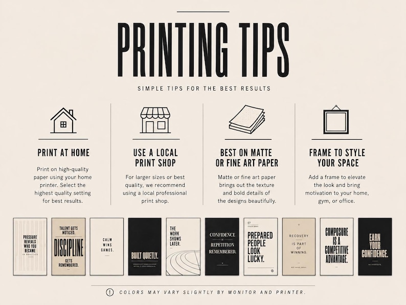 May include: A beige poster with the text "PRINTING TIPS" and four tips with icons: print at home, use a local print shop, best on matte or fine art paper, and frame to style your space. Below are motivational posters.