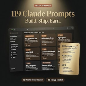 May include: A digital download graphic featuring 119 Claude Prompts with the text Build. Ship. Earn. The image displays a dark-themed software dashboard interface with various prompt categories and a gold-coloured card listing 119 prompts across 5 categories including marketing and shop tasks. It notes Works in Any Browser and No App Needed.