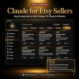 May include: A digital interface titled Claude for Etsy Sellers displaying a dashboard with 112 prompts across 8 categories. The dark-themed layout features gold accents, navigation icons, and specific prompt cards for SEO, listings, and messages.