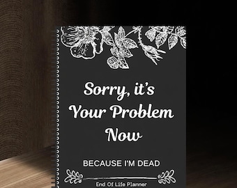 End of Life Planner - Sorry It’s Your Problem Now