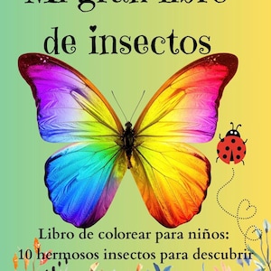 May include: A book cover titled Mi gran libro de insectos featuring a large, vibrant, rainbow-colored butterfly in the center. A small red ladybug with black spots is on the right. The bottom text reads Libro de colorear para niños: 10 hermosos insectos para descubrir, with colorful floral illustrations.