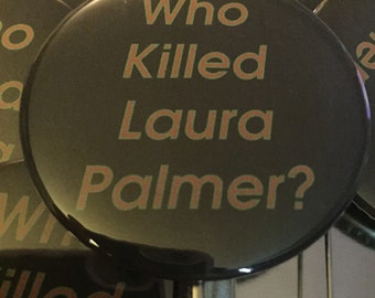 Who Killed Laura Palmer? 2.25" pin