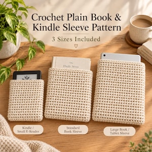 May include: Three beige crochet sleeves in different sizes for books and e-readers. The text reads: Crochet Plain Book & Kindle Sleeve Pattern, 3 Sizes Included, Kindle / Small E-Reader, Standard Book Sleeve, and Large Book / Tablet Sleeve.