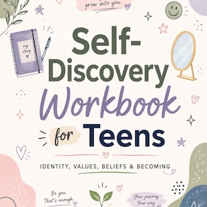 May include: A Self-Discovery Workbook for Teens with the subtitle Identity, Values, Beliefs & Becoming. The cover features illustrations of a journal, a mirror, a plant, and text including know yourself, grow into you, Be you. That's enough, and Your journey. Your way.