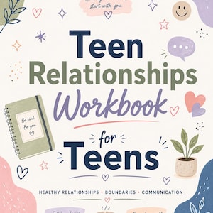 May include: A Teen Relationships Workbook for Teens with a cream background, dark blue text, and pastel illustrations. Features include a spiral notebook with "Be kind. Be you." text, a potted plant, a coffee mug, and phrases about healthy connections.