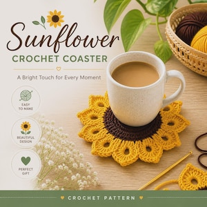May include: A crocheted sunflower coaster with a cup of coffee on top. The coaster is yellow and brown, with the text "Sunflower Crochet Coaster" at the top. The image also includes the text "A Bright Touch for Every Moment".