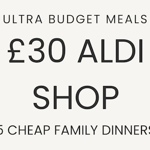 May include: Text-based graphic with the words "ULTRA BUDGET MEALS," "£30 ALDI SHOP," and "5 CHEAP FAMILY DINNERS" in a simple, bold font. The background is a solid, light beige color.