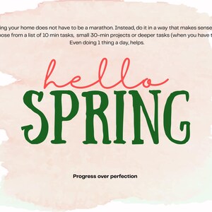 May include: A graphic with a pale pink watercolor background featuring the text hello SPRING in red and green. The top text reads: Cleaning your home does not have to be a marathon. Instead, do it in a way that makes sense to you. Choose from a list of 10 min tasks, small 30-min projects or deeper tasks (when you have time). Even doing 1 thing a day, helps. The bottom text reads: Progress over perfection.