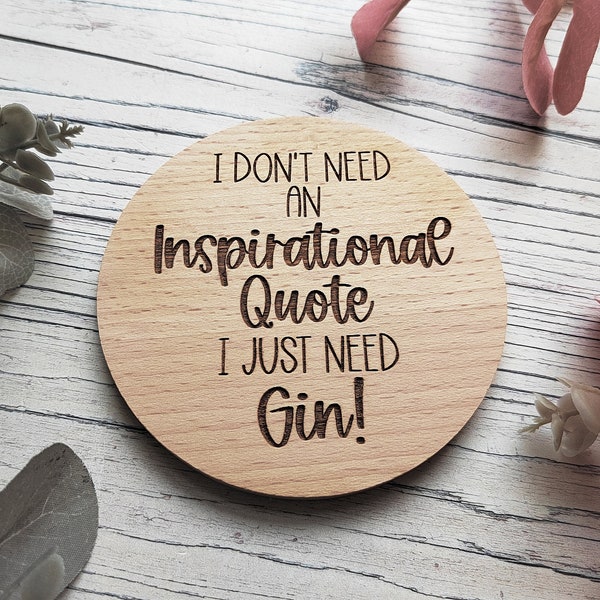 I Don't Need an Inspirational Quote, I Just Need Gin • Secret Santa Gift • Gin Gift • Gin Lover Gift • Wooden Cosater • Mum Present •