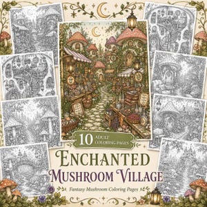May include: A collection of 10 adult colouring pages titled Enchanted Mushroom Village, featuring detailed black and white line art illustrations of mushroom-shaped houses, forest paths, and cosy interiors with lanterns and foliage.