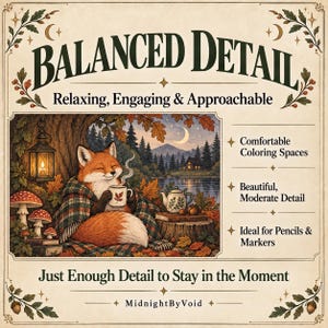 May include: A coloring book page featuring a fox wrapped in a plaid blanket, holding a mug under a tree with a lantern and mushrooms. Text includes BALANCED DETAIL, Relaxing, Engaging & Approachable, Comfortable Coloring Spaces, Beautiful, Moderate Detail, Ideal for Pencils & Markers, Just Enough Detail to Stay in the Moment, and MidnightByVoid.