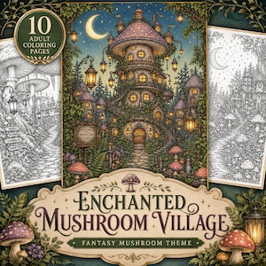 May include: A colouring book titled Enchanted Mushroom Village featuring 10 adult colouring pages. The cover displays a central illustration of a multi-story mushroom house illuminated by hanging lanterns under a crescent moon, surrounded by forest foliage.