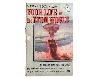 Your Life in the Atom World by Captain John Houston Craige 1946 (Pony Book) Uncut (Pulp Book)