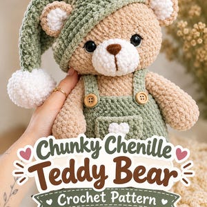 May include: A beige crochet teddy bear wearing a sage green hat with a white pom-pom and matching sage green overalls with two wooden buttons. The text Chunky Chenille Teddy Bear Crochet Pattern is displayed in brown and white lettering.