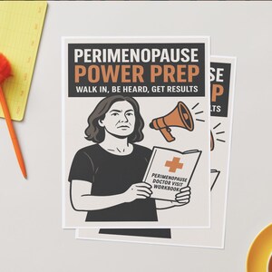 May include: Two posters with the text "PERIMENOPAUSE POWER PREP" and "WALK IN, BE HEARD, GET RESULTS". One poster features a woman holding a book with a cross symbol. An orange pen with a pom-pom and a yellow notepad are also visible.