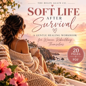 Peut inclure: Un cahier d'exercices numérique intitulé Soft Life After Survival: A Gentle Healing Workbook for Women Rebuilding Themselves par The Begin Again Co. La couverture montre une personne tenant une tasse face à un coucher de soleil côtier, 20 pages PDF.