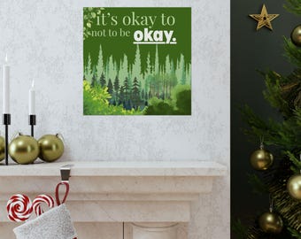 Its Okay to Not Be Okay Matte Poster | Forest Mental Health Quote