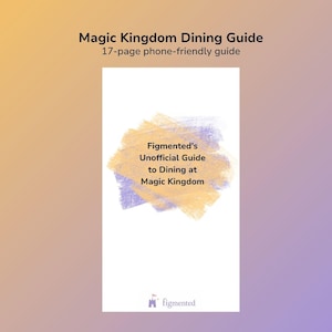 Figmented’s Unofficial Guide to Dining at Magic Kingdom