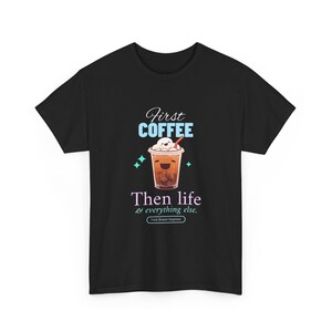 First Coffee Then Life Tshirt, Coffee Lover Gift, Iced Coffee Quote, Funny Morning Coffee Shirt, Cafe Merch, Trendy Coffee Humor image 4
