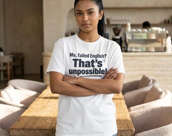 Funny Grammar Joke T-Shirt | "Me, failed English? That's unpossible!"