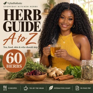 May include: A 99-page PDF titled Herb Guide A to Z by VybzHolistic, featuring 60 herbs, 12 recipes, tea measurements, and an interaction chart. The cover displays text, a person holding a glass of tea, ginger, cinnamon, and herbs.
