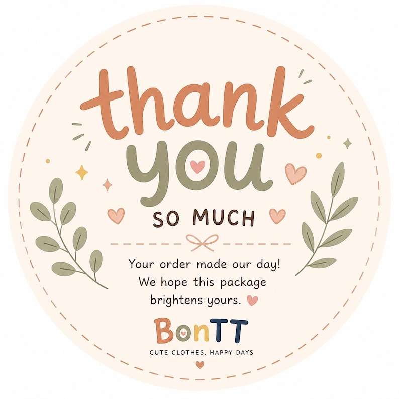 May include: A round sticker with the words "thank you so much" in orange and green. The sticker has decorative leaves, hearts, and the brand name "BonTT" with the tagline "Cute Clothes, Happy Days."