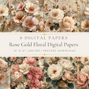 May include: Eight digital papers featuring rose gold floral designs. The papers showcase various floral arrangements in shades of cream, peach, and pink. The text reads "8 DIGITAL PAPERS Rose Gold Floral Digital Papers 12" x 12" | 300 DPI | INSTANT DOWNLOAD."