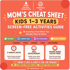 May include: A digital printable guide titled Mom's Cheat Sheet Kids 1-3 Years Screen-Free Activities Guide on an orange background. It features 50 activities using household items, icons for no prep, screen-free, no purchases, and budget friendly.