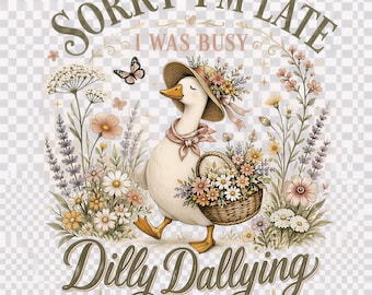Sorry I'm Late I Was Busy Dilly Dallying PNG, Funny Goose PNG, Cottagecore Goose Shirt Design, Floral Duck PNG