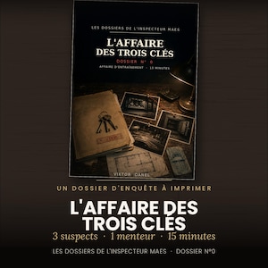 May include: A printable mystery investigation game titled L'Affaire des Trois Clés, featuring a dark, atmospheric scene with a folder, three keys, photographs, and a floor plan. The text includes 3 suspects, 1 menteur, 15 minutes, and Dossier N°0.